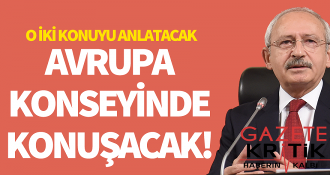 Kemal Kılıçdaroğlu, Avrupa Konseyi'nde konuşacak