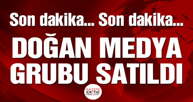 Doğan Medya Grubu satıldı!