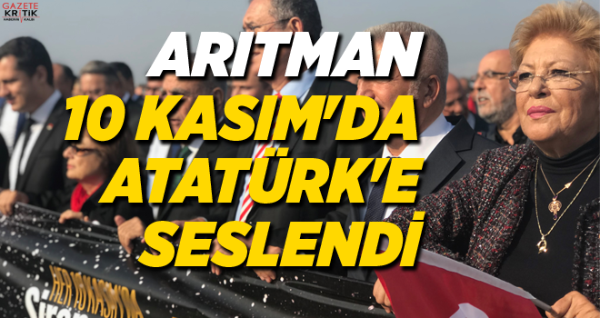 ARITMAN, 10 KASIM'DA ATATÜRK'E SESLENDİ