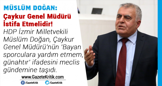 HDP'li Müslüm Doğan : Çaykur Genel Müdürü İstifa Etmelidir