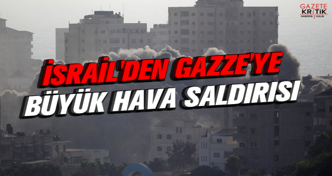 İsrail'den Gazze'ye büyük hava saldırısı