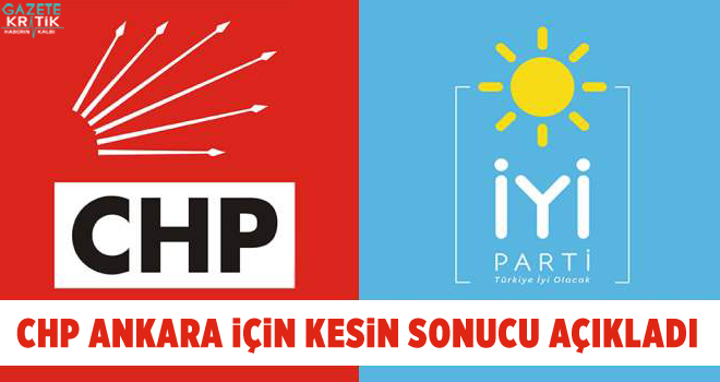 CHP Ankara için kesin sonucu açıkladı