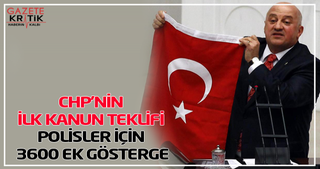 CHP'NİN İLK KANUN TEKLİFİ POLİSLER İÇİN 3600 EK GÖSTERGE