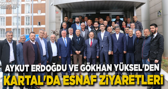 Aykut Erdoğdu ve Gökhan Yüksel'den Kartal'da esnaf ziyaretleri