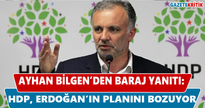 Ayhan Bilgen'den, Erdoğan'a baraj yanıtı:HDP Erdoğan'ın planını bozuyor