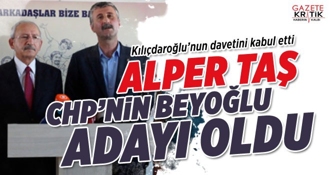 SON DAKİKA!!! CHP'NİN BEYOĞLU BELEDİYE BAŞKAN ADAYI ALPER TAŞ OLDU