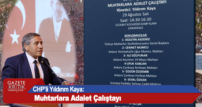 CHP'li Yıldırım Kaya:Muhtarlara Adalet Çalıştayı