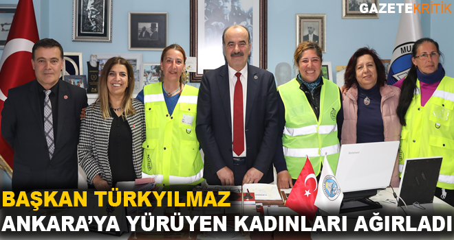 BAŞKAN TÜRKYILMAZ ANKARA'YA YÜRÜYEN KADINLARI AĞIRLADI