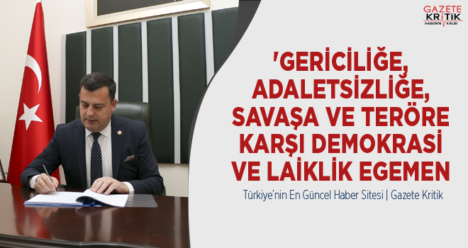 CHP'Lİ VECDİ GÜNDOĞDU:'GERİCİLİĞE, ADALETSİZLİĞE, SAVAŞA VE TERÖRE KARŞI DEMOKRASİ VE LAİKLİK EGEMEN OLACAKTIR'