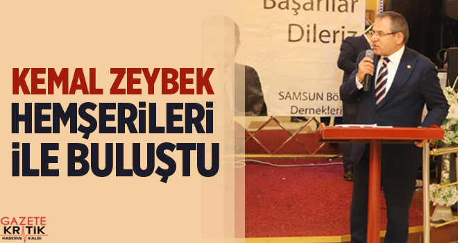 CHP'Lİ KEMAL ZEYBEK HEMŞERİLERİ İLE BULUŞTU