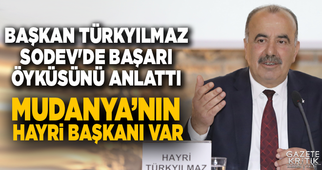 BAŞKAN TÜRKYILMAZ SODEV'DE BAŞARI ÖYKÜSÜNÜ ANLATTI