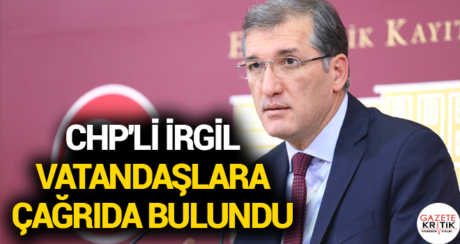 CHP'Lİ İRGİL VATANDAŞLARA ÇAĞRIDA BULUNDU