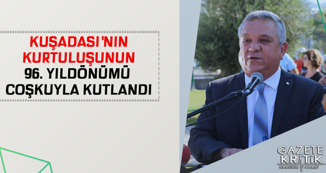 KUŞADASI'NIN KURTULUŞUNUN 96. YILDÖNÜMÜ COŞKUYLA KUTLANDI