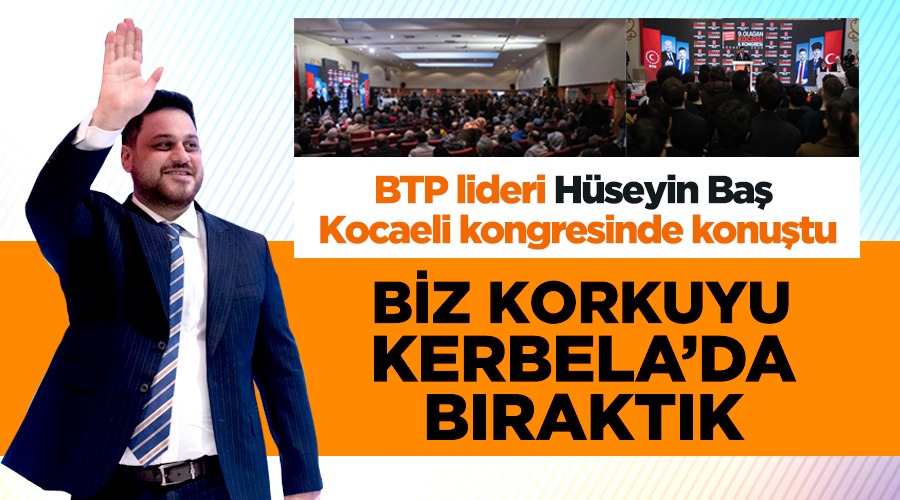 Hakkında soruşturma başlatılan BTP lideri Hüseyin Baş: Biz korkuyu Kerbela’da bıraktık