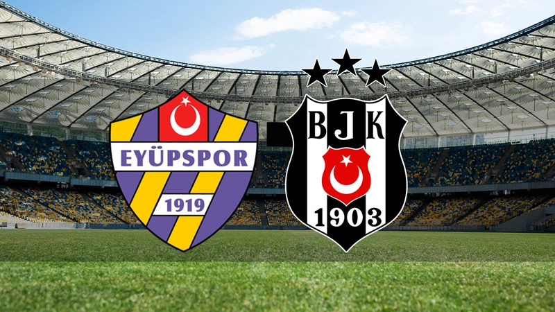 Eyüpspor - Beşiktaş maçı ilk 11'ler belli oldu! 