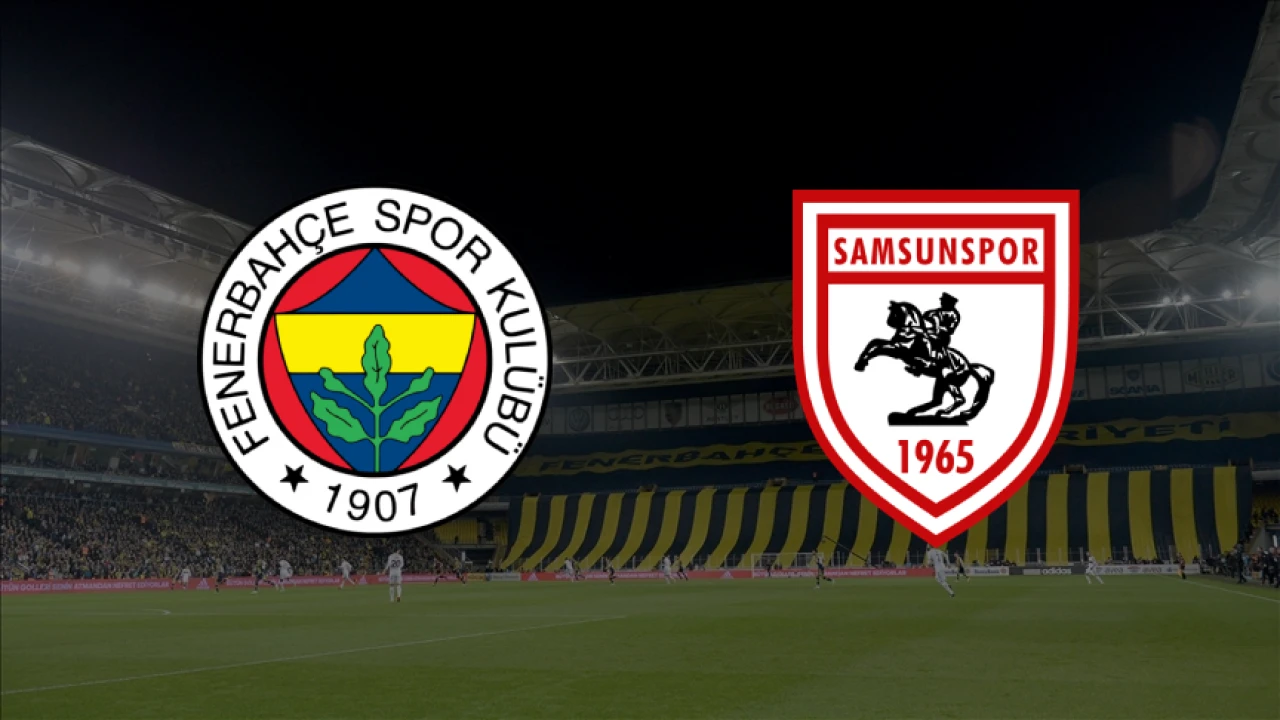 Fenerbahçe - Samsunspor maçı muhtemel ilk 11'ler belli oldu. Fenerbahçe - Samsunspor maçı ne zaman, saat kaçta, hangi kanalda?