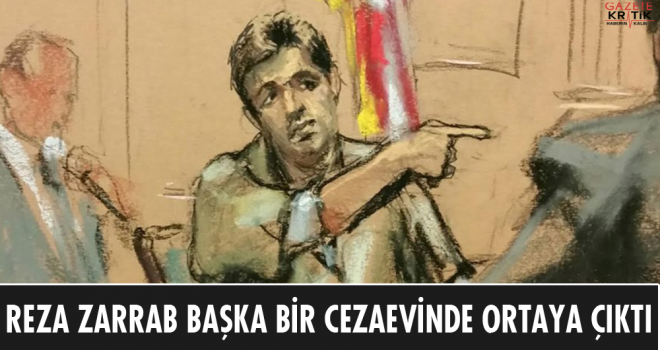 Reza Zarrab başka bir cezaevinde ortaya çıktı