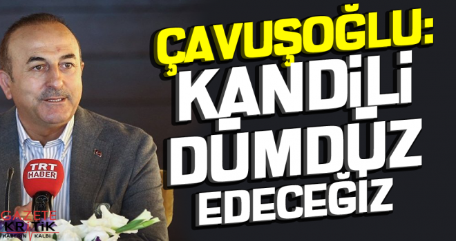 Çavuşoğlu: Kandil'i dümdüz edeceğiz