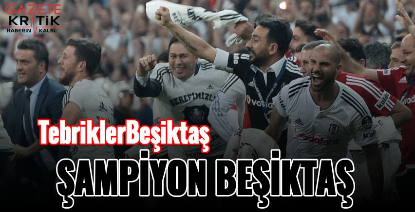 2016 - 2017 sezonunun şampiyonu Beşiktaş