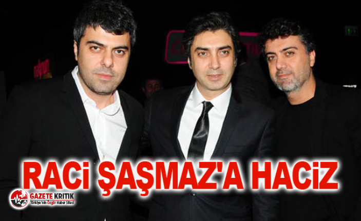 Raci Şaşmaz'a haciz