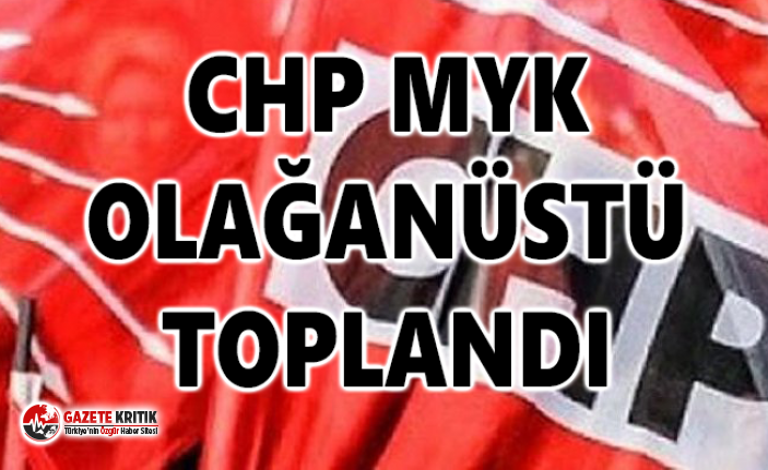 CHP MYK olağanüstü toplandı