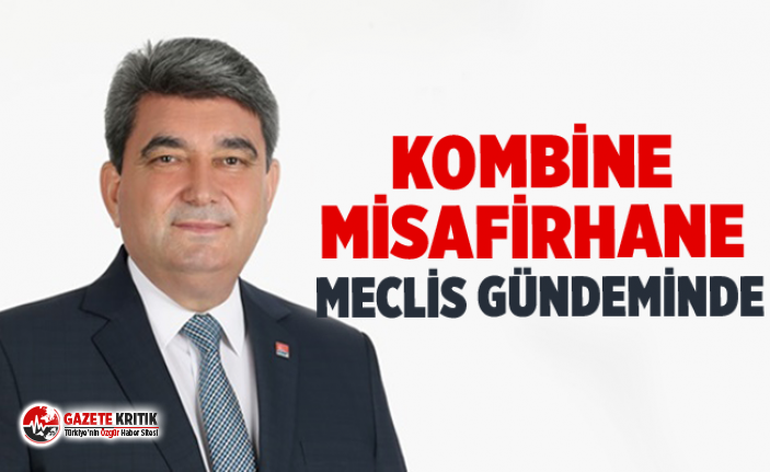 KOMBİNE MİSAFİRHANE MECLİS GÜNDEMİNDE