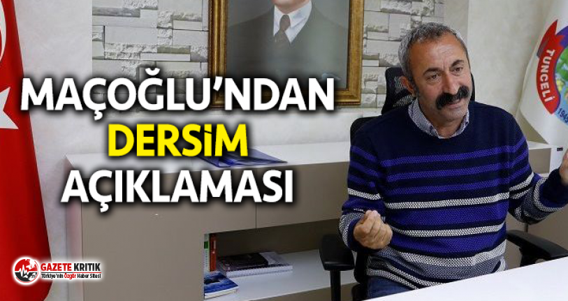 Maçoğlu'ndan 'Dersim' açıklaması