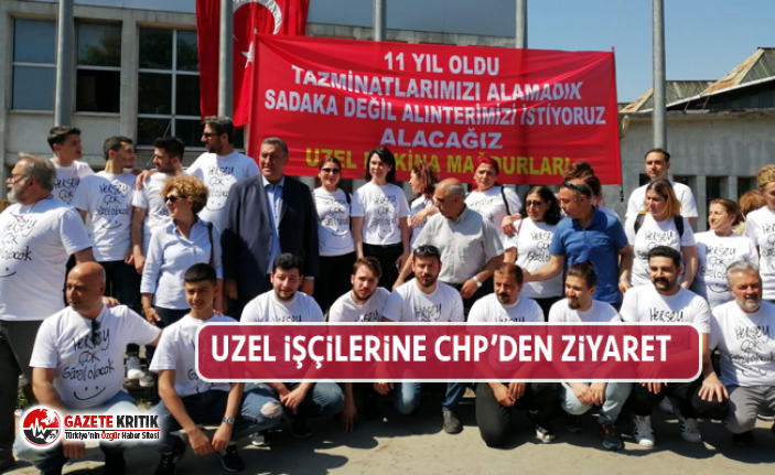 UZEL İŞÇİLERİNE CHP’DEN ZİYARET