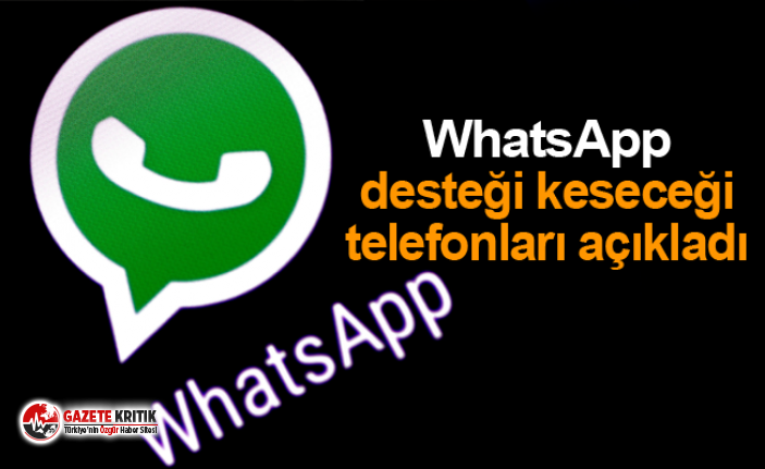 WhatsApp desteği keseceği telefonları açıkladı