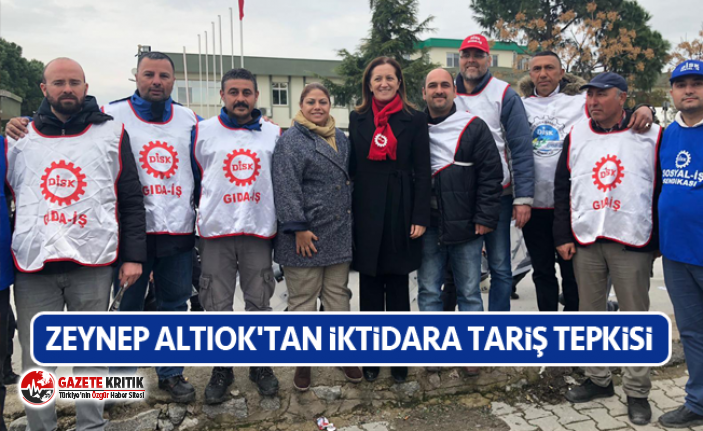 ZEYNEP ALTIOK'TAN İKTİDARA TARİŞ TEPKİSİ