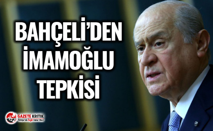 Devlet Bahçeli'den Ekrem İmamoğlu tepkisi