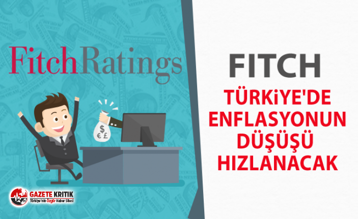 Fitch: Türkiye'de enflasyonun düşüşü hızlanacak