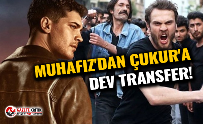 Muhafiz'dan Çukur'a dev transfer!