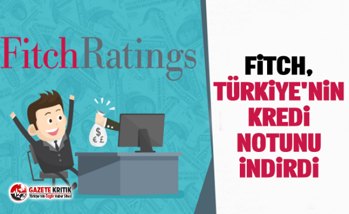 Fitch, Türkiye'nin kredi notunu indirdi