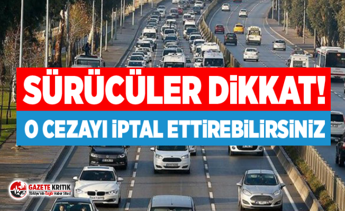 Sürücüler dikkat ! O cezayı iptal ettirebilirsiniz