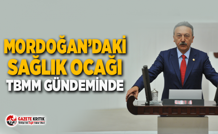 MORDOĞAN’DAKİ SAĞLIK OCAĞI TBMM GÜNDEMİNDE