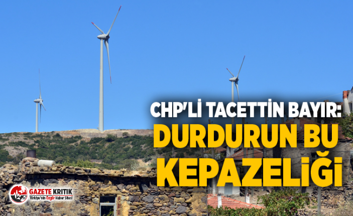 CHP'Lİ TACETTİN BAYIR:DURDURUN BU KEPAZELİĞİ