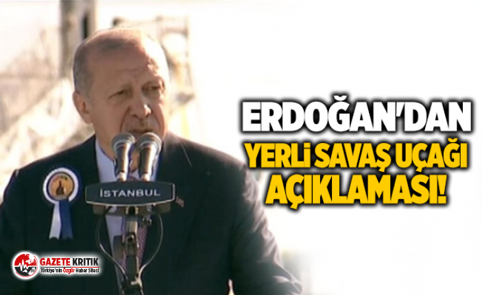 Erdoğan'dan yerli savaş uçağı açıklaması