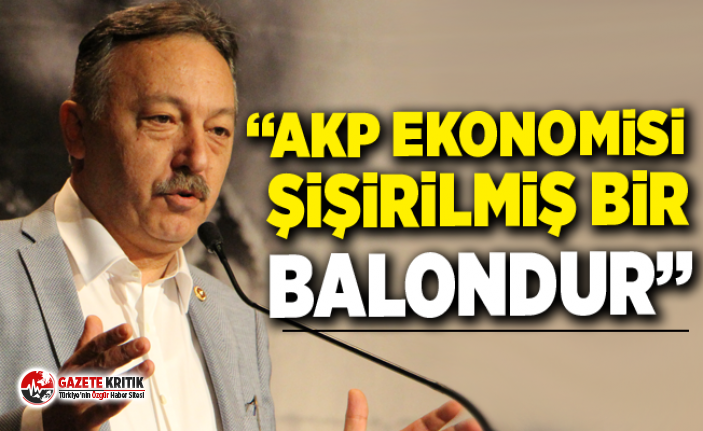 TACETTİN BAYIR:AKP EKONOMİSİ ŞİŞİRİLMİŞ BİR BALONDUR