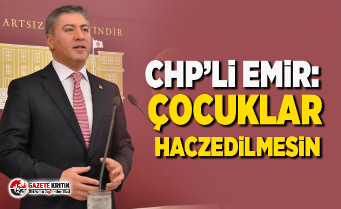 CHP’Lİ EMİR: ÇOCUKLAR HACZEDİLMESİN