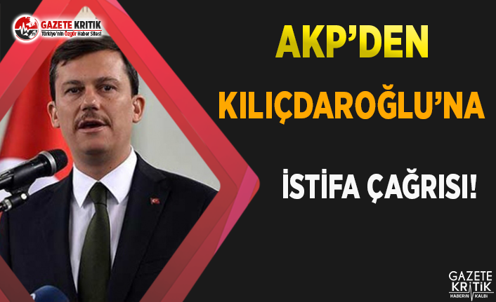 AKP'den Kılıçdaroğlu'na İstifa Çağrısı