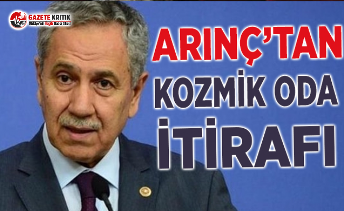 Arınç'tan Kozmik Oda İtirafı