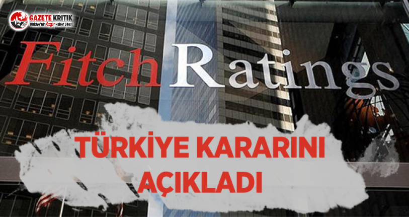 Fitch Türkiye’nin Kredi Notunu Açıkladı