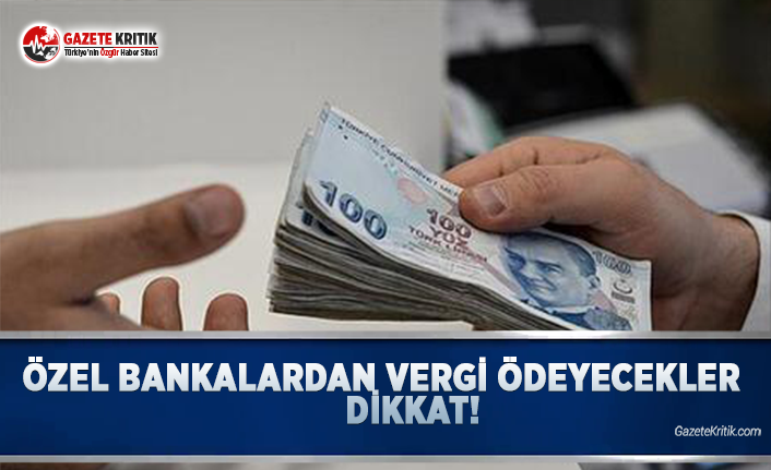 Özel Bankalardan Vergi Ödemek İsteyecekler Dikkat!