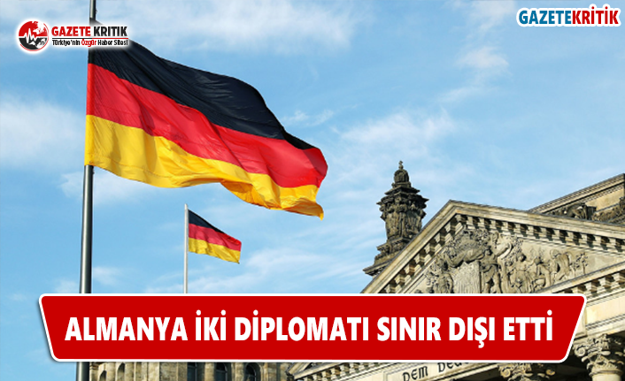 Almanya İki Diplomatı Sınır Dışı Etti