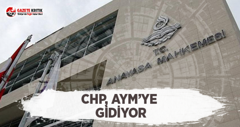 CHP, AYM'ye Gidiyor!