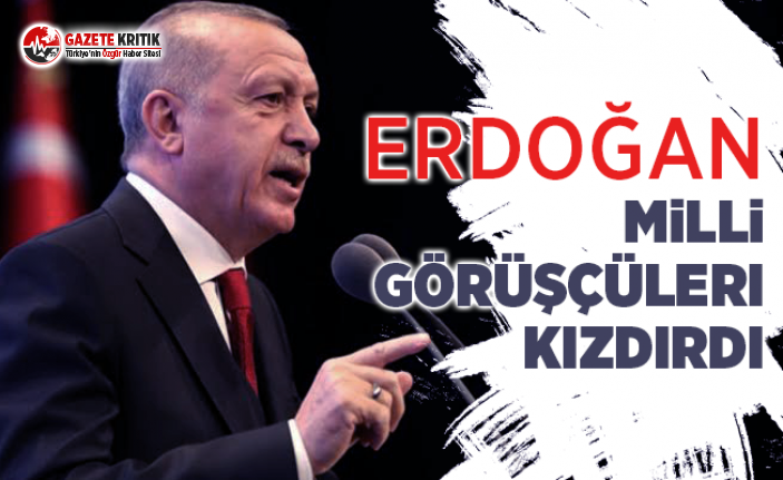 Erdoğan Milli Görüşçüleri Kızdırdı