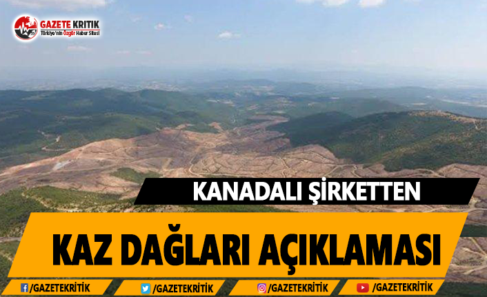 Kanadalı Şirketten Kaz Dağları Açıklaması