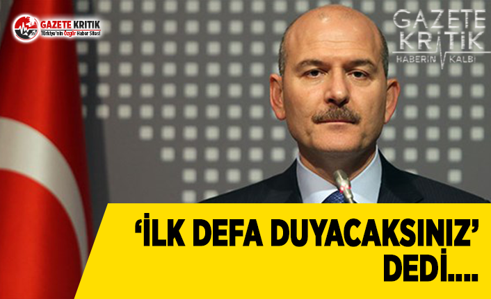 Soylu: İlk Defa Duyacaksınız...