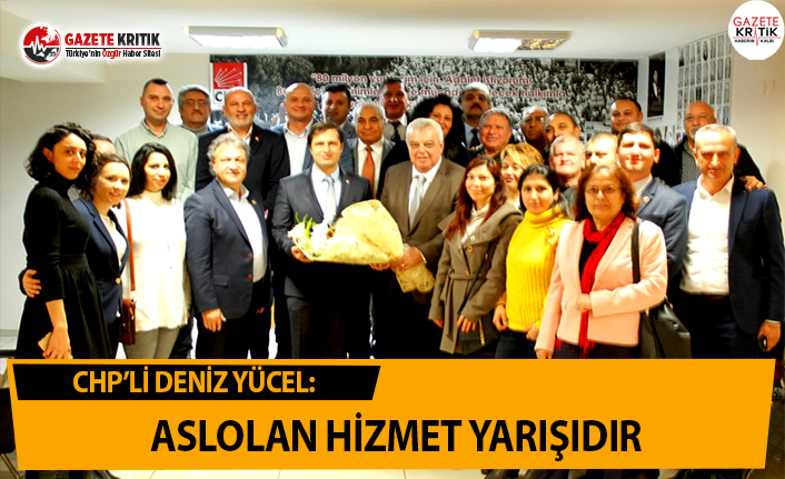 CHP'li Yücel: Aslolan Hizmet Yarışıdır